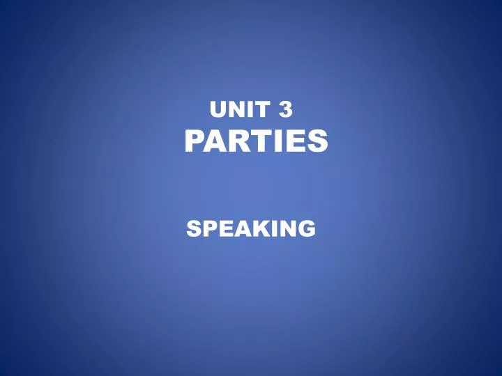 unit 3 parties
