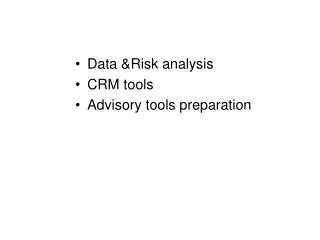 Data &amp;Risk analysis CRM tools Advisory tools preparation