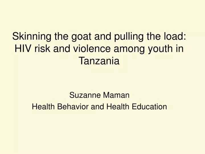 skinning the goat and pulling the load hiv risk and violence among youth in tanzania