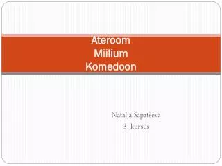 ateroom miilium komedoon