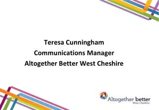 Teresa Cunningham Communications Manager Altogether Better West Cheshire