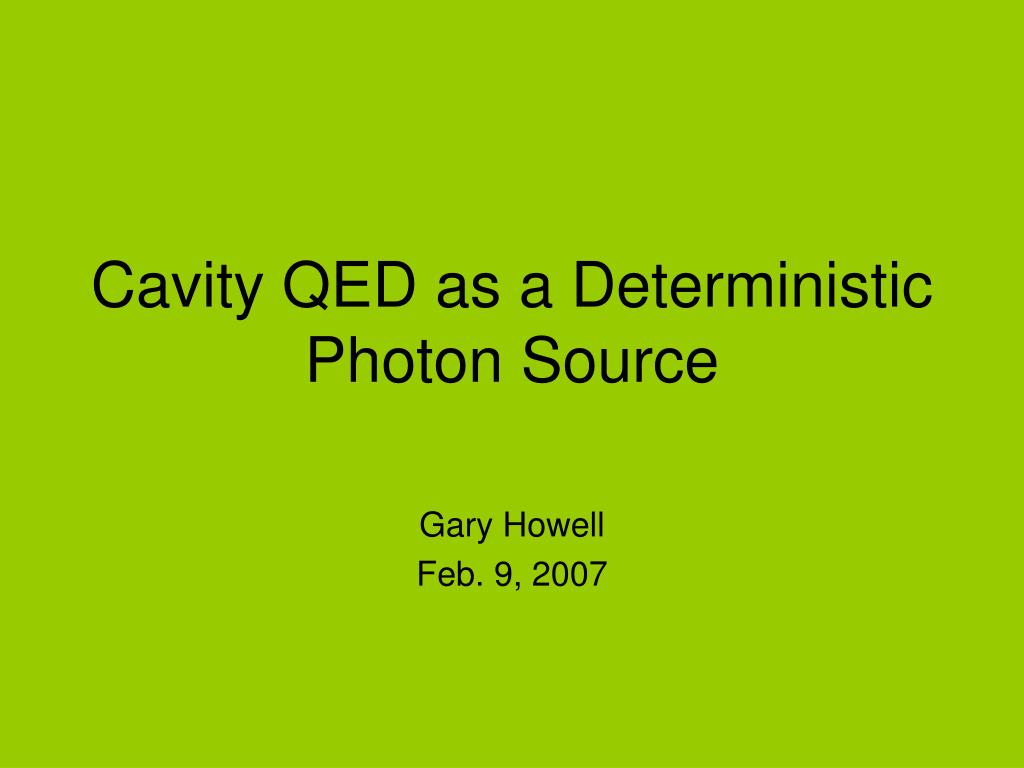 PPT - Cavity QED as a Deterministic Photon Source PowerPoint ...