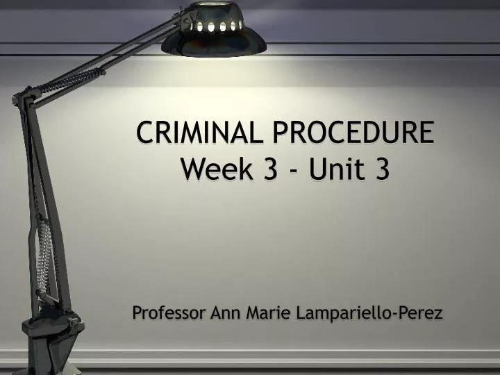 criminal procedure week 3 unit 3