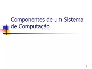 componentes de um sistema de computa o