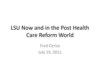 LSU Now and in the Post Health Care Reform World