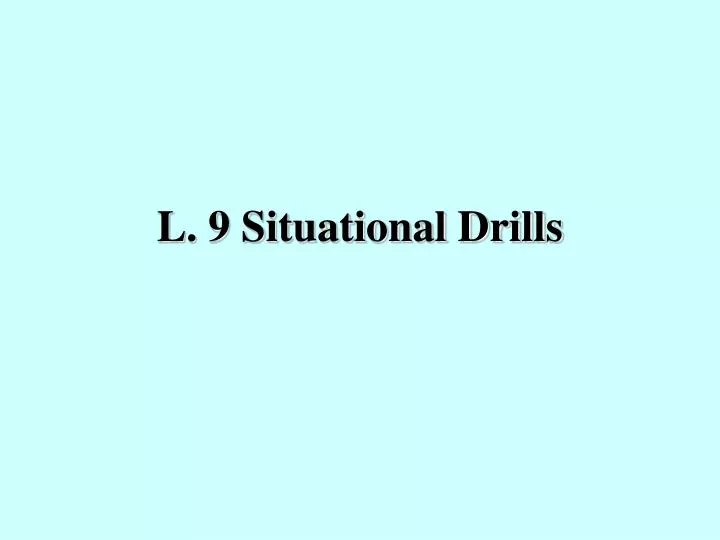 l 9 situational drills