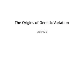 The Origins of Genetic Variation