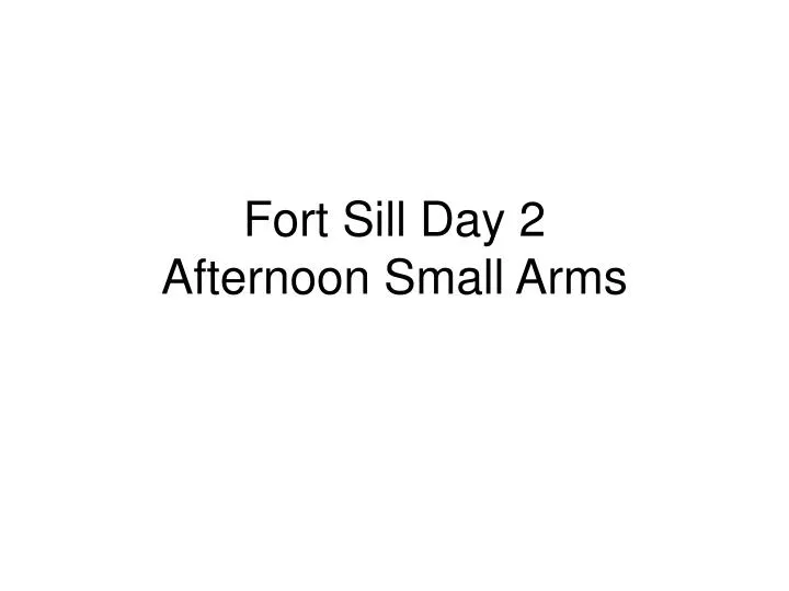 fort sill day 2 afternoon small arms