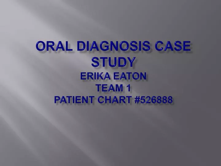 oral diagnosis case study erika eaton team 1 patient chart 526888
