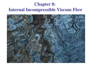Chapter 8: Internal Incompressible Viscous Flow