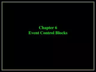 Chapter 6 Event Control Blocks