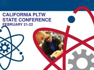 CALIFORNIA PLTW STATE CONFERENCE FEBRUARY 21-22