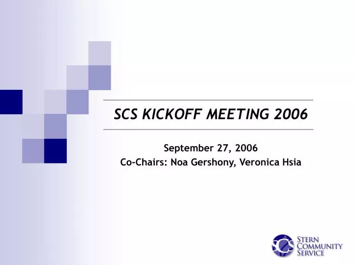 scs kickoff meeting 2006 september 27 2006 co chairs noa gershony veronica hsia