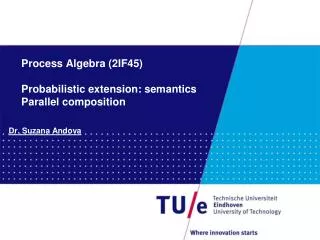 Process Algebra (2IF45) Probabilistic extension: semantics Parallel composition