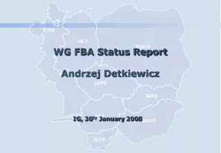 WG FBA Status Report Andrzej Detkiewicz IG, 30 t y January 200 8