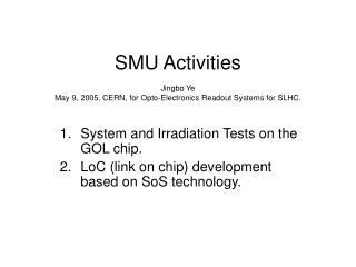 SMU Activities Jingbo Ye May 9, 2005, CERN, for Opto-Electronics Readout Systems for SLHC.