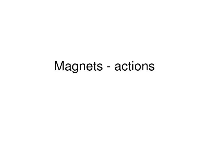 magnets actions
