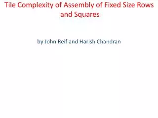 Tile Complexity of Assembly of Fixed Size Rows and Squares by John Reif and Harish Chandran