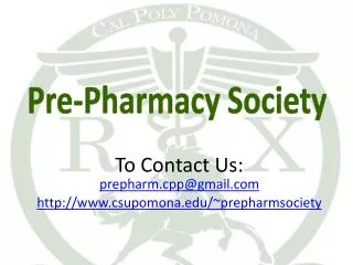 To Contact Us: prepharm.cpp@gmail csupomona/~prepharmsociety