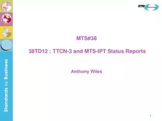 MTS#38 38TD12 : TTCN-3 and MTS-IPT Status Reports
