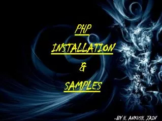 PHP INSTALLATION &amp; SAMPLES -BY H. ANKUSH. JAIN