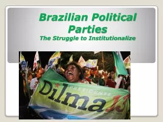 Brazilian Political Parties The Struggle to Institutionalize
