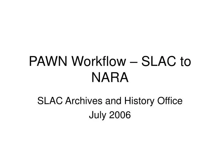 pawn workflow slac to nara