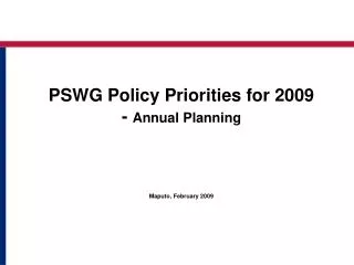 PSWG Policy Priorities for 2009 - Annual Planning Maputo, February 2009