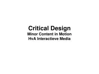 Critical Design Minor Content in Motion HvA Interactieve Media