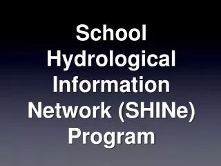 School Hydrological Information Network ( SHINe ) Program