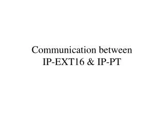 Communication between IP-EXT16 &amp; IP-PT