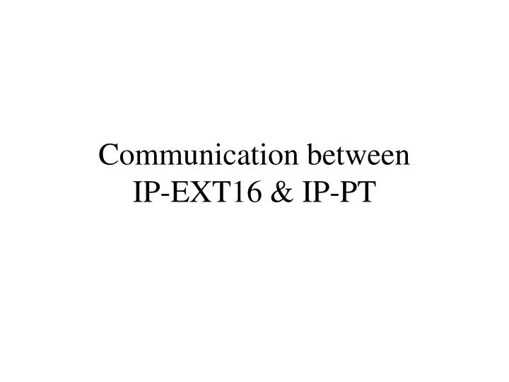 communication between ip ext16 ip pt