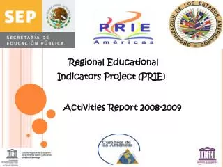 Regional Educational Indicators Project (PRIE) Activities Report 2008-2009