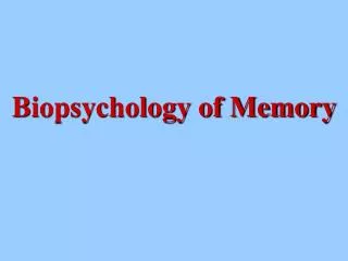 Biopsychology of Memory