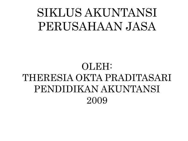 siklus akuntansi perusahaan jasa oleh theresia okta praditasari pendidikan akuntansi 2009