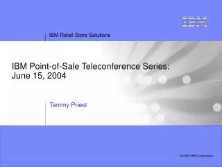 IBM Point-of-Sale Teleconference Series: June 15, 2004