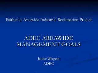 Fairbanks Areawide Industrial Reclamation Project ADEC AREAWIDE MANAGEMENT GOALS Janice Wiegers