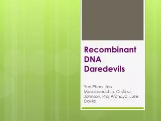 Recombinant DNA Daredevils