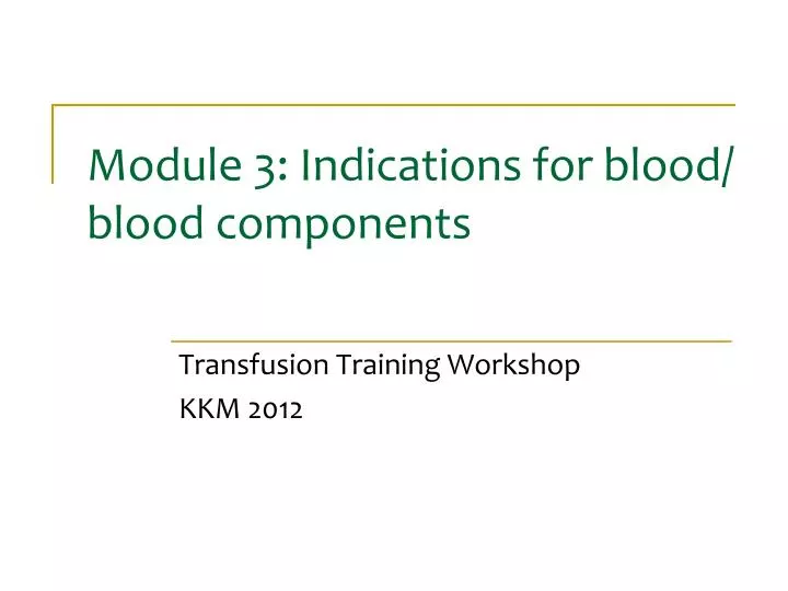 module 3 indications for blood blood components