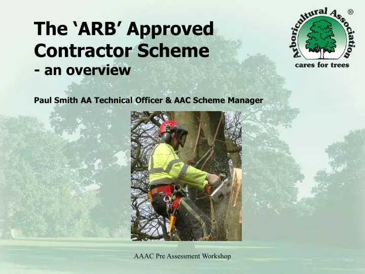 the arb approved contractor scheme an overview paul smith aa technical officer aac scheme manager