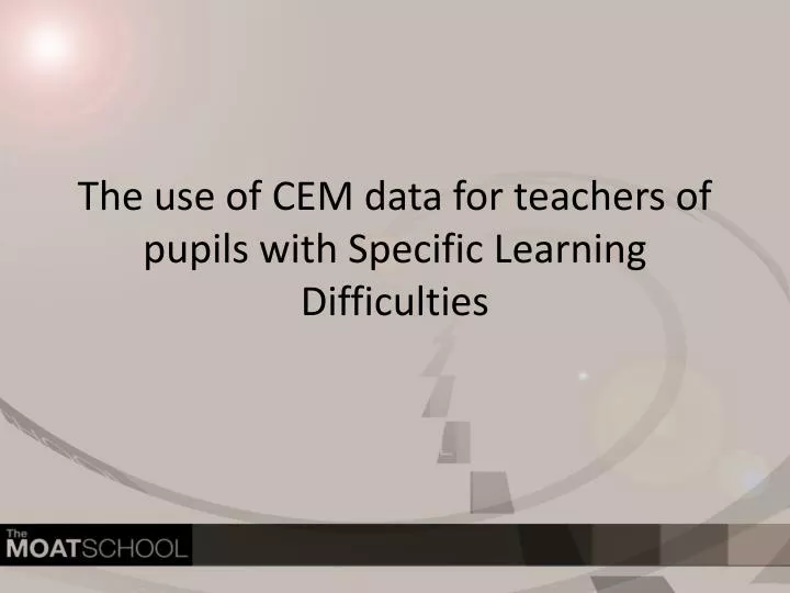 the use of cem data for teachers of pupils with specific learning difficulties