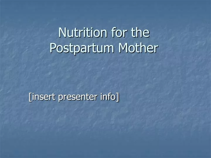 PPT - Nutrition for the Postpartum Mother PowerPoint Presentation