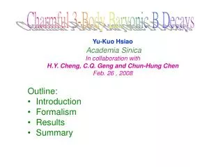 Yu-Kuo Hsiao Academia Sinica In collaboration with H.Y. Cheng, C.Q. Geng and Chun-Hung Chen
