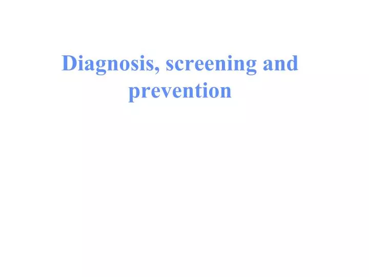 diagnosis screening and prevention