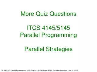 More Quiz Questions ITCS 4145/5145 Parallel Programming Parallel Strategies