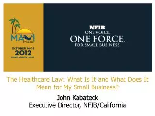 The Healthcare Law: What Is It and What Does It Mean for My Small Business? John Kabateck
