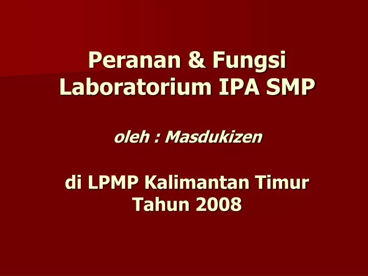 peranan fungsi laboratorium ipa smp oleh masdukizen di lpmp kalimantan timur tahun 2008