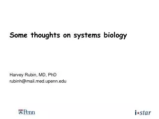 Some thoughts on systems biology Harvey Rubin, MD, PhD rubinh@maild.upenn