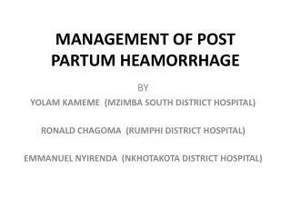 MANAGEMENT OF POST PARTUM HEAMORRHAGE