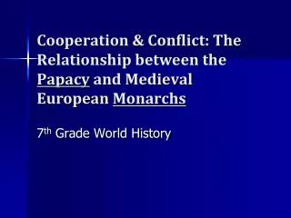 Cooperation &amp; Conflict: The Relationship between the Papacy and Medieval European Monarchs